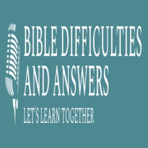 The Bible Difficulties and Answers Podcast
